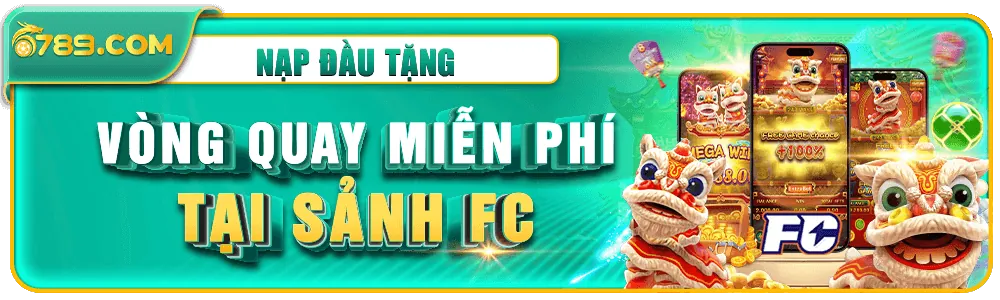 Nạp đầu tặng 10 vòng quay miễn phí sảnh FC tại 67899i